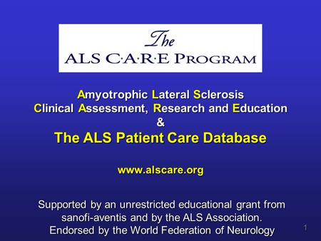 Supported by an unrestricted educational grant from sanofi-aventis and by the ALS Association. Endorsed by the World Federation of Neurology 1 Amyotrophic.