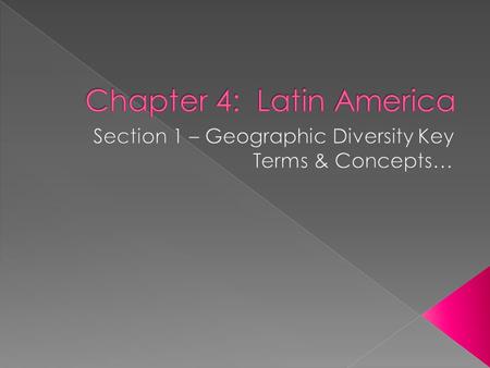  The region begins in Mexico & extends to tip of South America.  Shared cultural history is a centripetal force for the region. (remember that term.