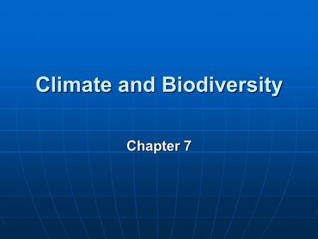 Climate and Biodiversity Chapter 7 Key Concepts Factors influencing the Earth’s climates Factors influencing the Earth’s climates Effect of climate on.