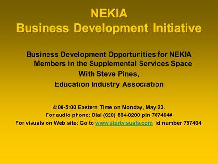 Business Development Opportunities for NEKIA Members in the Supplemental Services Space With Steve Pines, Education Industry Association 4:00-5:00 Eastern.