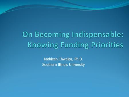 Kathleen Chwalisz, Ph.D. Southern Illinois University.