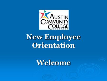 New Employee Orientation Welcome. Objectives Learn general information about ACC Learn general information about ACC Complete HR paperwork Complete HR.