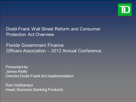 Dodd-Frank Wall Street Reform and Consumer Protection Act Overview Florida Government Finance Officers Association – 2012 Annual Conference Presented by: