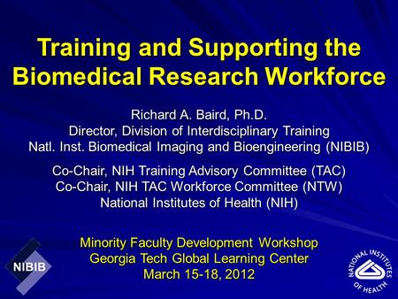 Training and Supporting the Biomedical Research Workforce Richard A. Baird, Ph.D. Director, Division of Interdisciplinary Training Natl. Inst. Biomedical.