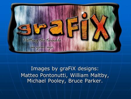 Images by graFiX designs: Matteo Pontonutti, William Maltby, Michael Pooley, Bruce Parker.