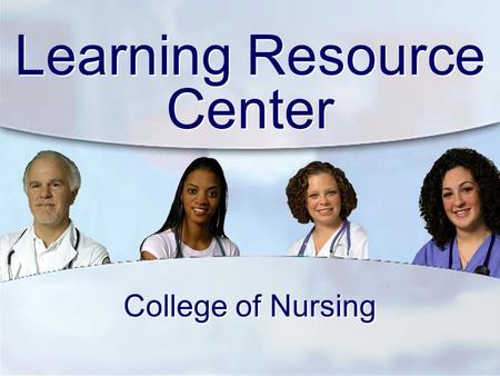 Learning Resource Center College of Nursing. It’s Not Just About the Hat Anymore!