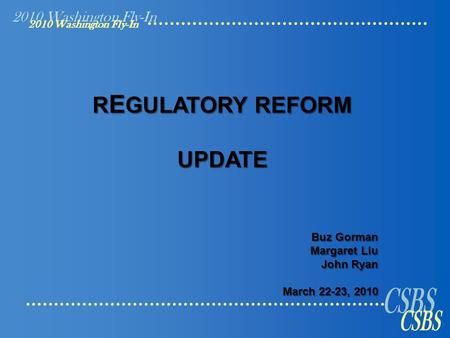 2010 Washington Fly-In R E GULATORY REFORM UPDATE Buz Gorman Margaret Liu John Ryan March 22-23, 2010.