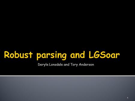 1 Deryle Lonsdale and Tory Anderson. 2 3 4  Start with text (e.g. sentence)  Label each of the elements (e.g. words)  Diagram the relationships between.