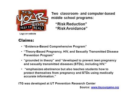 Two classroom- and computer-based middle school programs: “Risk Reduction” “Risk Avoidance” Claims: “Evidence-Based Comprehensive Program” “Theory-Based.