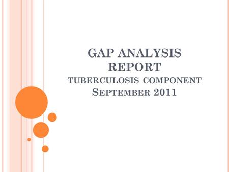 GAP ANALYSIS REPORT TUBERCULOSIS COMPONENT S EPTEMBER 2011.