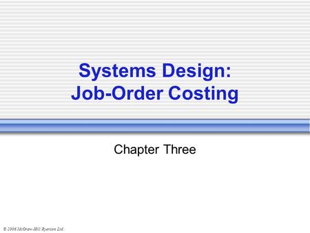 © 2006 McGraw-Hill Ryerson Ltd.. Chapter Three Systems Design: Job-Order Costing.