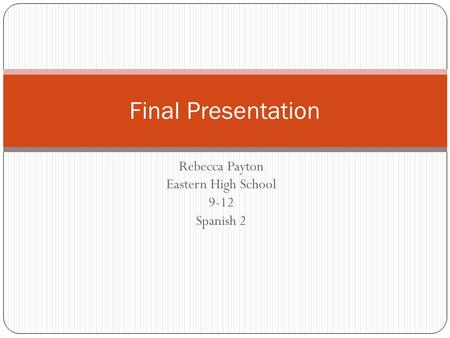 Rebecca Payton Eastern High School 9-12 Spanish 2