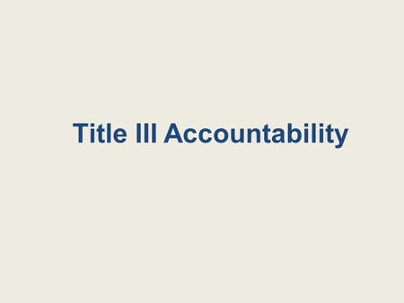 Title III Accountability. Annual Measurable Achievement Objectives How well are English Learners achieving academically? How well are English Learners.