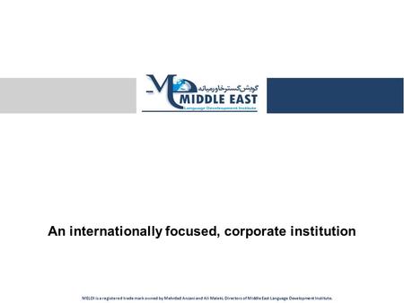 An internationally focused, corporate institution MELDI is a registered trade mark owned by Mehrdad Anzani and Ali Maleki, Directors of Middle East Language.