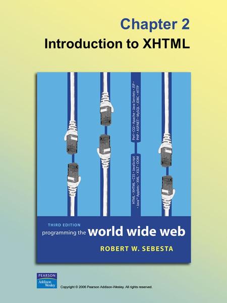 Chapter 2 Introduction to XHTML. © 2006 Pearson Addison-Wesley. All rights reserved. 2-2 2.1 Origins and Evolution of HTML - HTML was defined with SGML.