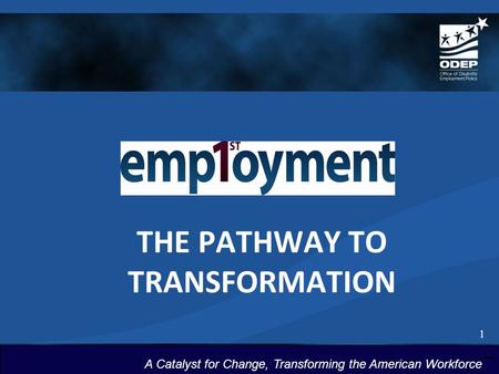 1 A Catalyst for Change, Transforming the American Workforce THE PATHWAY TO TRANSFORMATION 1.