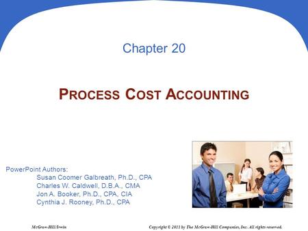 PowerPoint Authors: Susan Coomer Galbreath, Ph.D., CPA Charles W. Caldwell, D.B.A., CMA Jon A. Booker, Ph.D., CPA, CIA Cynthia J. Rooney, Ph.D., CPA McGraw-Hill/Irwin.