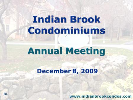 December 8, 2009 www.indianbrookcondos.com Annual Meeting BL.