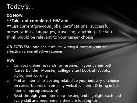 DO NOW: **Take out completed HW and **List current/previous jobs, certifications, successful presentations, languages, travelling, anything else you think.