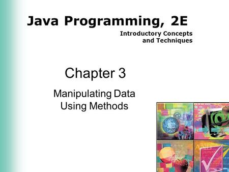 Java Programming, 2E Introductory Concepts and Techniques Chapter 3 Manipulating Data Using Methods.