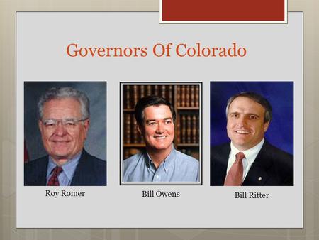 Bill Owens Bill Ritter Roy Romer Governors Of Colorado.