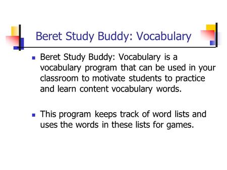 Beret Study Buddy: Vocabulary Beret Study Buddy: Vocabulary is a vocabulary program that can be used in your classroom to motivate students to practice.