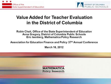 Value Added for Teacher Evaluation in the District of Columbia Robin Chait, Office of the State Superintendent of Education Anna Gregory, District of Columbia.