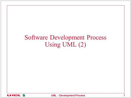 UML - Development Process 1 Software Development Process Using UML (2)