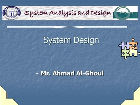 System Design System Design - Mr. Ahmad Al-Ghoul System Analysis and Design.