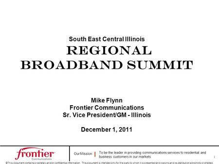 Our Mission To be the leader in providing communications services to residential and business customers in our markets ©This document contains proprietary.