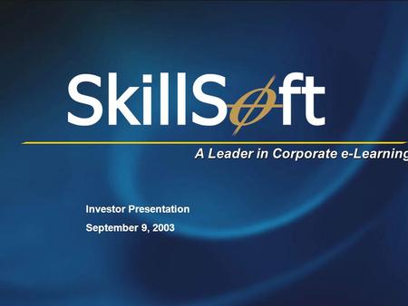 A Leader in Corporate e-Learning Investor Presentation September 9, 2003.