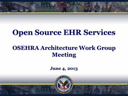 Open Source EHR Services OSEHRA Architecture Work Group Meeting June 4, 2013.