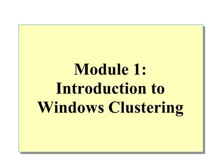 Module 1: Introduction to Windows Clustering. Overview Defining Clustering Features Introducing Application Architecture Identifying Availability and.