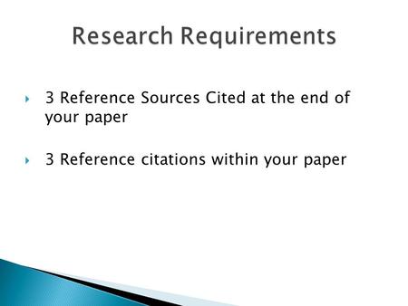  3 Reference Sources Cited at the end of your paper  3 Reference citations within your paper.