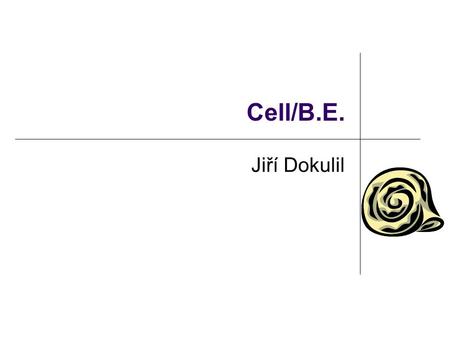 Cell/B.E. Jiří Dokulil. Introduction Cell Broadband Engine developed Sony, Toshiba and IBM 64bit PowerPC PowerPC Processor Element (PPE) runs OS SIMD.