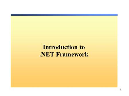 1 Introduction to.NET Framework. 2.NETFramework Internet COM+ Orchestration Orchestration Windows.NET Enterprise ServersBuildingBlockServices Visual Studio.NET.