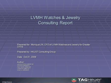 LVMH Watches & Jewelry Consulting Report Prepared for: Monique LIN, CFO of LVMH Watches and Jewelry for Greater China Prepared by: HKUST Consulting Group.