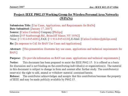 Doc.: IEEE 802.15-07-0564 Submission January 2007 Carlos Cordeiro, PhilipsSlide 1 Project: IEEE P802.15 Working Group for Wireless Personal Area Networks.