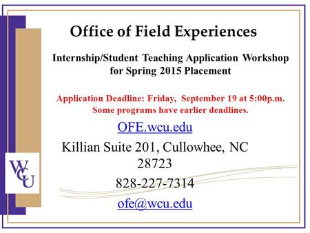 Internship/Student Teaching Application Workshop for Spring 2015 Placement Application Deadline: Friday, September 19 at 5:00p.m. Some programs have earlier.