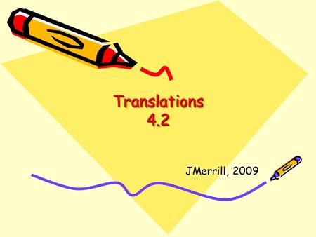 Translations 4.2 JMerrill, 2009 Sine Waves Recorded sounds, that are periodic, are some kind of sine wave. Most of these sine waves are not of the “parent.