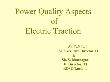 Power Quality Aspects of Electric Traction. Sh. R. N Lal. Sr