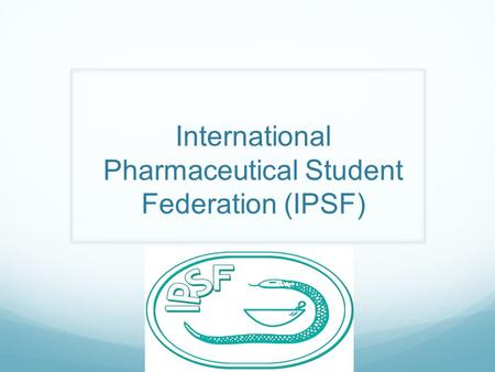 International Pharmaceutical Student Federation (IPSF)