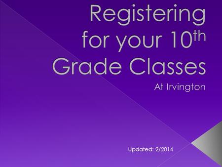 Updated: 2/2014. Registration form is due to your English teacher February 27 th ! Students will be meeting with their counselor individually to have.