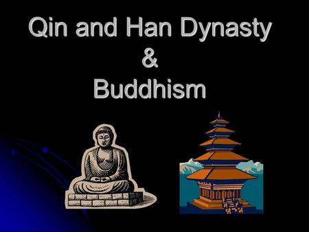 Qin and Han Dynasty & Buddhism