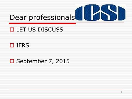 Dear professionals  LET US DISCUSS  IFRS  September 7, 2015 1.