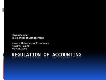 Shyam Sunder Yale School of Management Krakow University of Economics Krakow, Poland May 21, 2009.