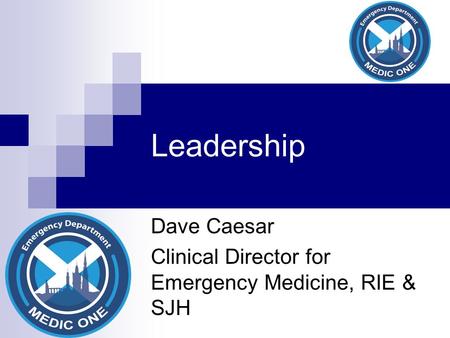 Leadership Dave Caesar Clinical Director for Emergency Medicine, RIE & SJH.