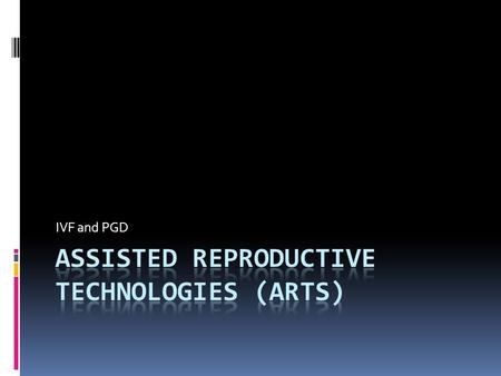 IVF and PGD. In Vitro Fertilization  First test tube baby – Louise Brown - 1978  According to CDC’s 2010 ART Success Rates, 147,260* ART cycles were.