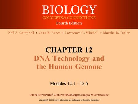 BIOLOGY CONCEPTS & CONNECTIONS Fourth Edition Copyright © 2003 Pearson Education, Inc. publishing as Benjamin Cummings Neil A. Campbell Jane B. Reece Lawrence.