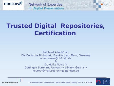 Chinese-European Workshop on Digital Preservation, Beijing July 14 – 16 2004 Network of Expertise in Digital Preservation 1 Trusted Digital Repositories,